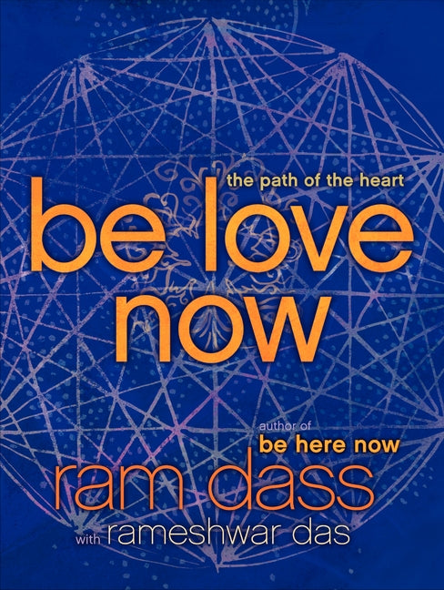 Be Love Now : The Path of the Heart