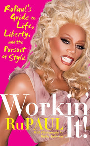 Workin' It! : RuPaul's Guide to Life, Liberty, and the Pursuit of Style