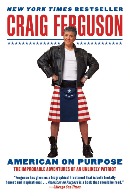 American on Purpose : The Improbable Adventures of an Unlikely Patriot