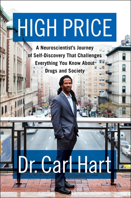 High Price : A Neuroscientist's Journey of Self-Discovery That Challenges Everything You Know About Drugs and Society