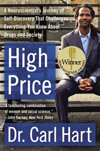 High Price : A Neuroscientist's Journey of Self-Discovery That Challenges Everything You Know About Drugs and Society