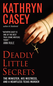 Deadly Little Secrets : The Minister, His Mistress, and a Heartless Texas Murder