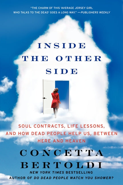 Inside the Other Side : Soul Contracts, Life Lessons, and How Dead People Help Us, Between Here and Heaven