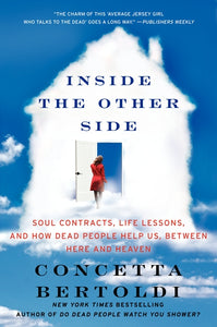 Inside the Other Side : Soul Contracts, Life Lessons, and How Dead People Help Us, Between Here and Heaven