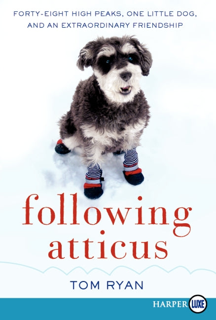 Following Atticus : Forty-Eight High Peaks, One Little Dog, and an Extraordinary Friendship