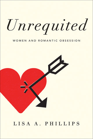 Unrequited : Women and Romantic Obsession