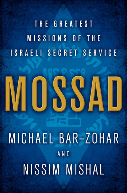 Mossad : The Greatest Missions of the Israeli Secret Service