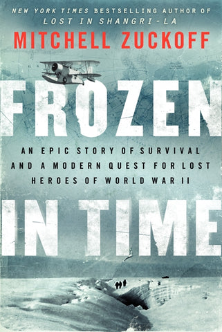 Frozen in Time : An Epic Story of Survival and a Modern Quest for Lost Heroes of World War II