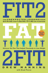 Fit2Fat2Fit : The Unexpected Lessons from Gaining and Losing 75 lbs on Purpose