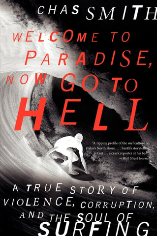 Welcome to Paradise, Now Go to Hell : A True Story of Violence, Corruption, and the Soul of Surfing