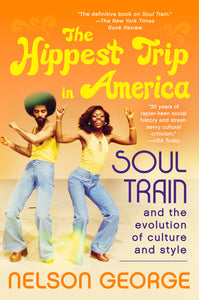 The Hippest Trip in America : Soul Train and the Evolution of Culture & Style