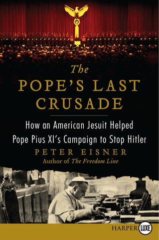 The Pope's Last Crusade : How an American Jesuit Helped Pope Pius XI's Campaign to Stop Hitler