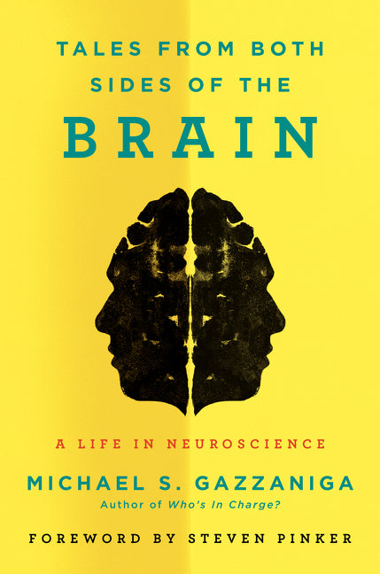 Tales from Both Sides of the Brain : A Life in Neuroscience