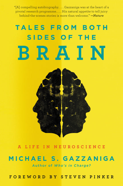 Tales from Both Sides of the Brain : A Life in Neuroscience