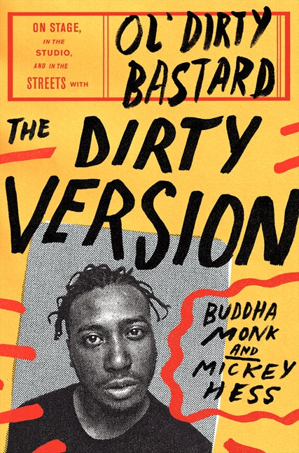 The Dirty Version : On Stage, in the Studio, and in the Streets with Ol' Dirty Bastard