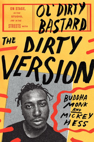 The Dirty Version : On Stage, in the Studio, and in the Streets with Ol' Dirty Bastard