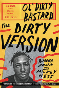 The Dirty Version : On Stage, in the Studio, and in the Streets with Ol' Dirty Bastard