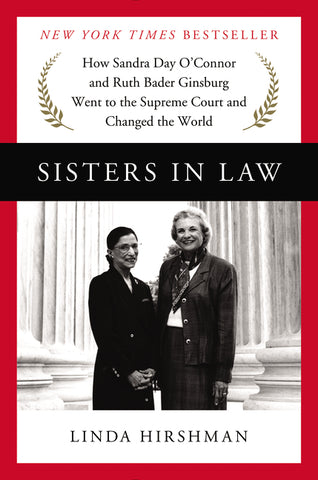 Sisters in Law : How Sandra Day O'Connor and Ruth Bader Ginsburg Went to the Supreme Court and Changed the World