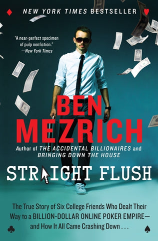 Straight Flush : The True Story of Six College Friends Who Dealt Their Way to a Billion-Dollar Online Poker Empire--and How It All Came Crashing Down . . .