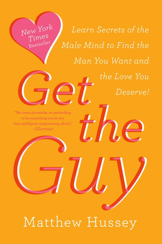 Get the Guy : Learn Secrets of the Male Mind to Find the Man You Want and the Love You Deserve