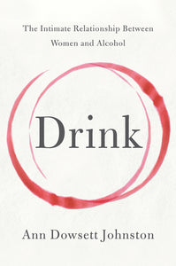 Drink : The Intimate Relationship Between Women and Alcohol