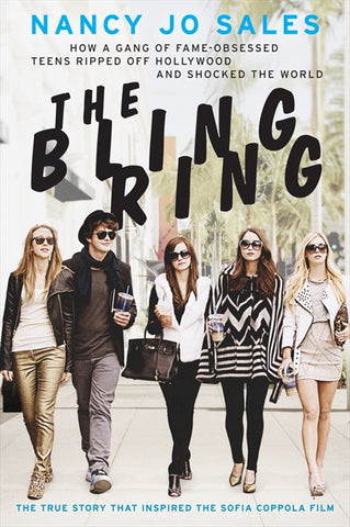 The Bling Ring : How a Gang of Fame-Obsessed Teens Ripped Off Hollywood and Shocked the World