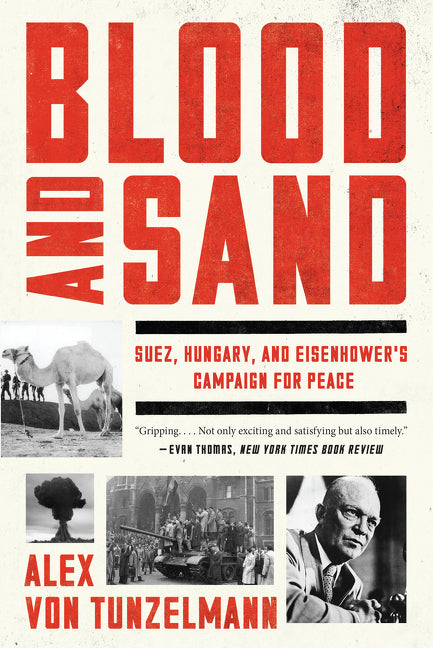 Blood and Sand : Suez, Hungary, and Eisenhower's Campaign for Peace