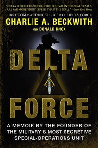 Delta Force : A Memoir by the Founder of the U.S. Military's Most Secretive Special-Operations Unit