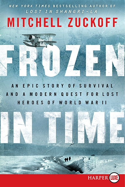 Frozen in Time : An Epic Story of Survival and a Modern Quest for Lost Heroes of World War II