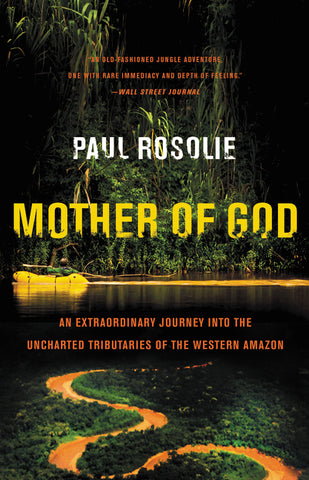 Mother of God : An Extraordinary Journey into the Uncharted Tributaries of the Western Amazon