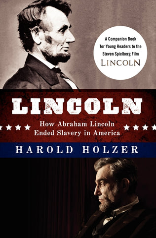 Lincoln: How Abraham Lincoln Ended Slavery in America : A Companion Book for Young Readers to the Steven Spielberg Film