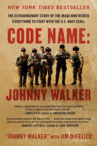 Code Name: Johnny Walker : The Extraordinary Story of the Iraqi Who Risked Everything to Fight with the U.S. Navy SEALs