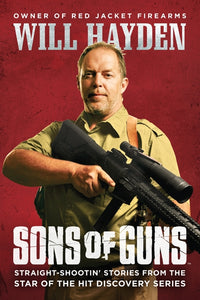 Sons of Guns : Straight-Shootin' Stories from the Star of the Hit Discovery Series