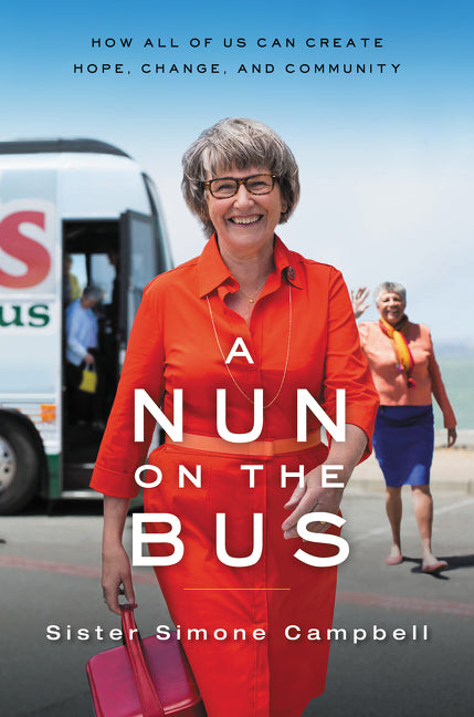 A Nun on the Bus : How All of Us Can Create Hope, Change, and Community