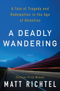 A Deadly Wandering : A Tale of Tragedy and Redemption in the Age of Attention