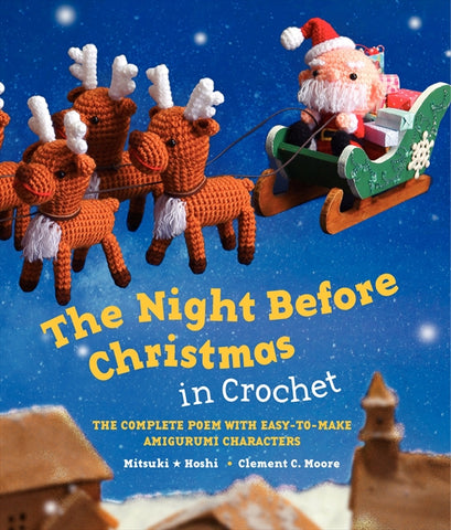The Night Before Christmas in Crochet : The Complete Poem with Easy-to-Make Amigurumi Characters