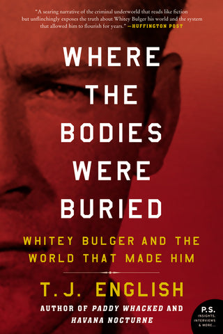 Where the Bodies Were Buried : Whitey Bulger and the World That Made Him