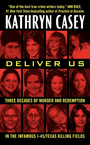 Deliver Us : Three Decades of Murder and Redemption in the Infamous I-45/Texas Killing Fields