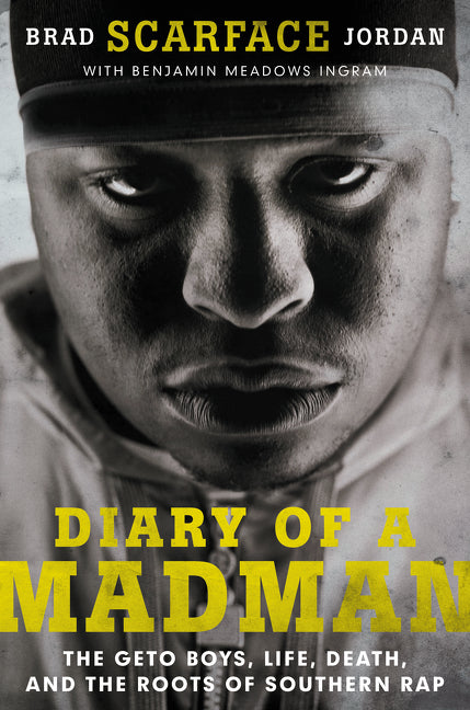 Diary of a Madman : The Geto Boys, Life, Death, and the Roots of Southern Rap