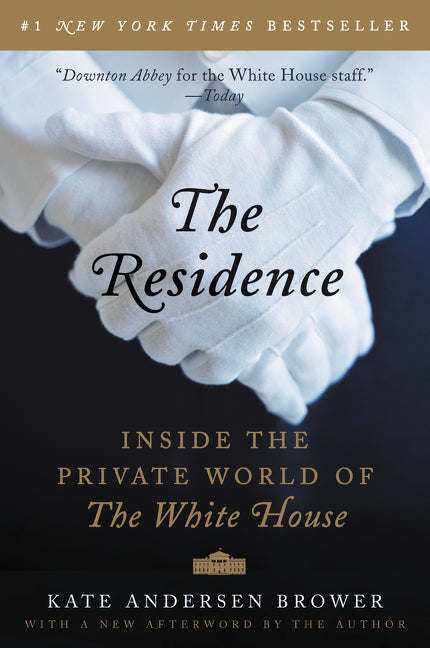 The Residence : Inside the Private World of the White House