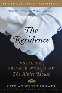 The Residence : Inside the Private World of the White House