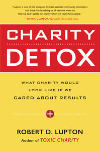 Charity Detox : What Charity Would Look Like If We Cared About Results