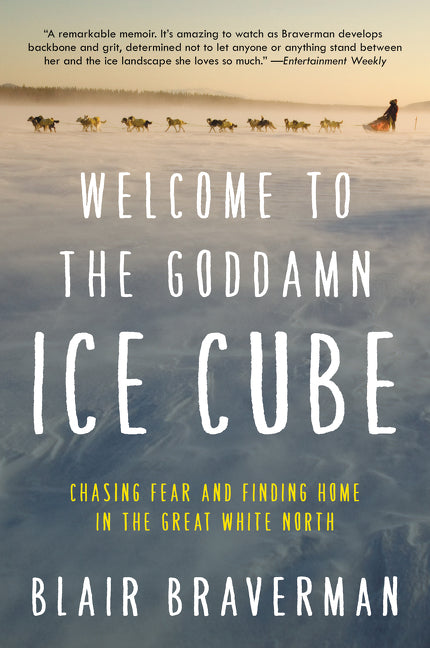 Welcome to the Goddamn Ice Cube : Chasing Fear and Finding Home in the Great White North
