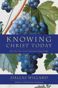 Knowing Christ Today : Why We Can Trust Spiritual Knowledge