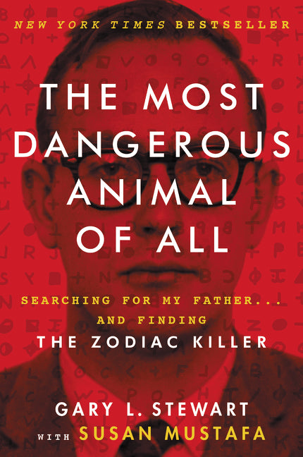 The Most Dangerous Animal of All : Searching for My Father . . . and Finding the Zodiac Killer