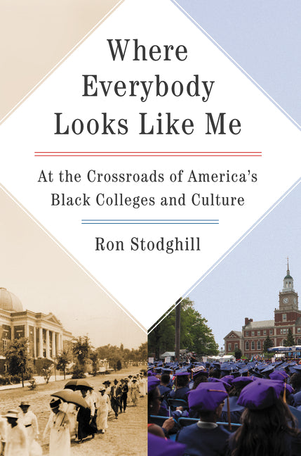 Where Everybody Looks Like Me : At the Crossroads of America's Black Colleges and Culture