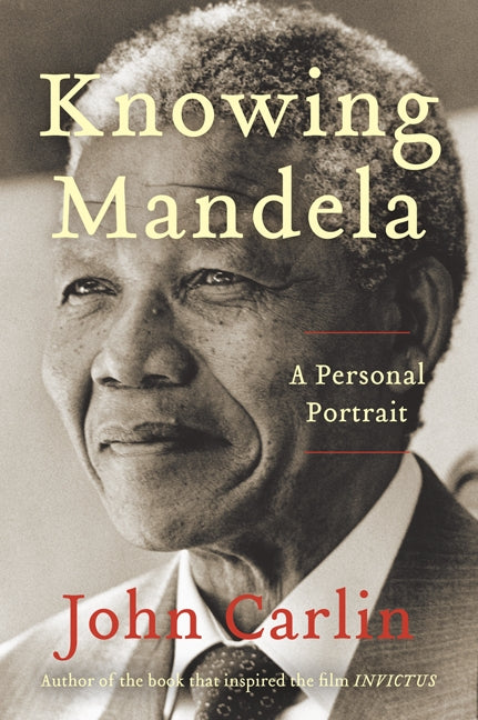 Knowing Mandela : A Personal Portrait