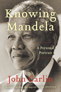 Knowing Mandela : A Personal Portrait