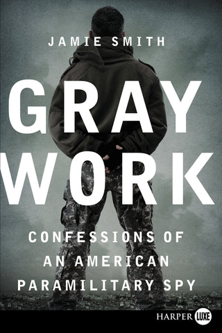 Gray Work : Confessions of an American Paramilitary Spy
