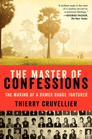 The Master of Confessions : The Making of a Khmer Rouge Torturer